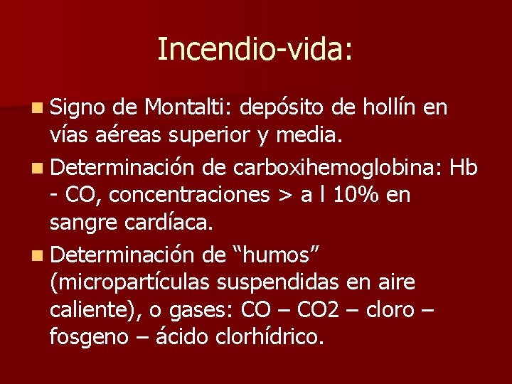 Incendio-vida: n Signo de Montalti: depósito de hollín en vías aéreas superior y media. Incendio-vida: n Signo de Montalti: depósito de hollín en vías aéreas superior y media.