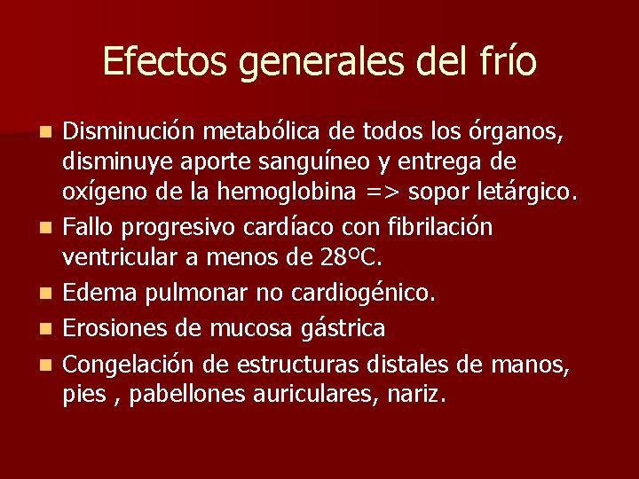 Efectos generales del frío n n n Disminución metabólica de todos los órganos, disminuye Efectos generales del frío n n n Disminución metabólica de todos los órganos, disminuye