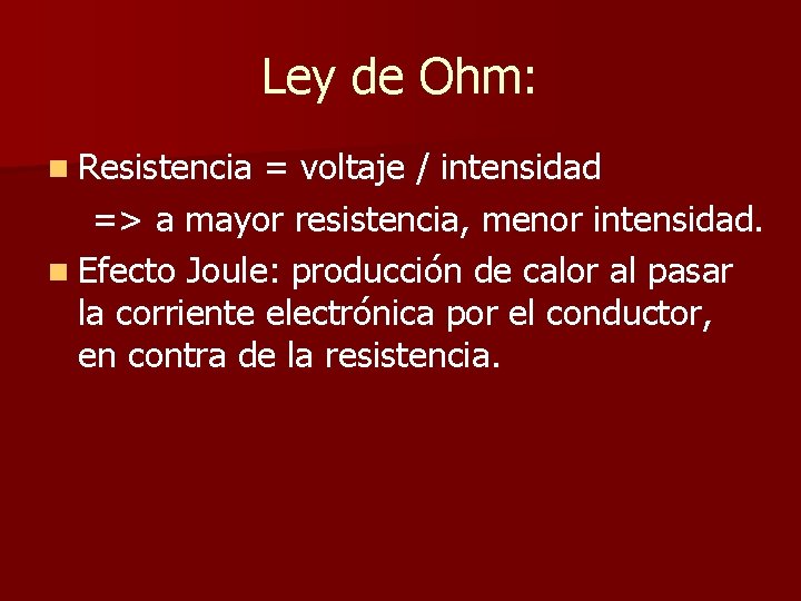 Ley de Ohm: n Resistencia = voltaje / intensidad => a mayor resistencia, menor