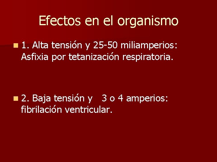 Efectos en el organismo n 1. Alta tensión y 25 -50 miliamperios: Asfixia por