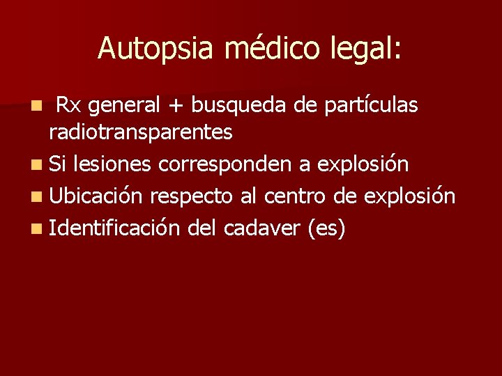 Autopsia médico legal: Rx general + busqueda de partículas radiotransparentes n Si lesiones corresponden