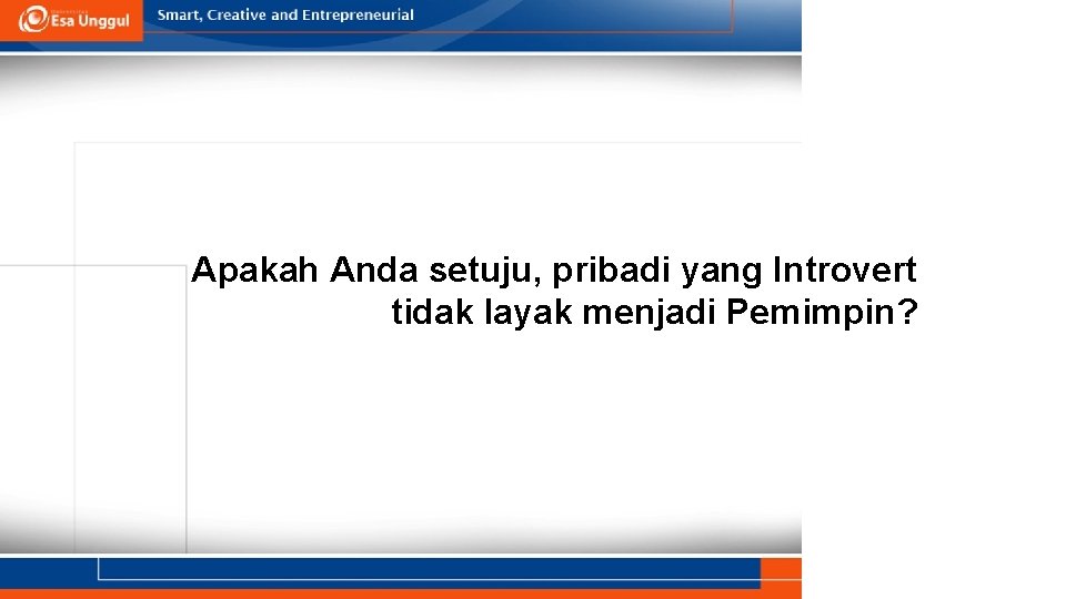 Apakah Anda setuju, pribadi yang Introvert tidak layak menjadi Pemimpin? 