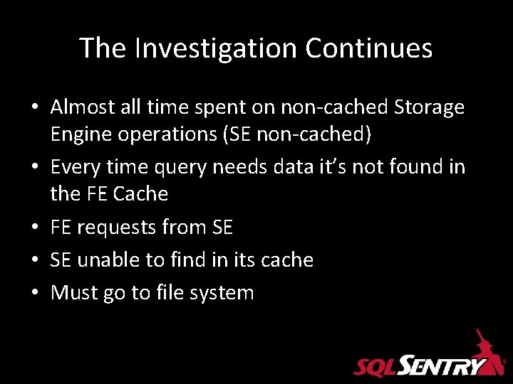 The Investigation Continues • Almost all time spent on non-cached Storage Engine operations (SE The Investigation Continues • Almost all time spent on non-cached Storage Engine operations (SE