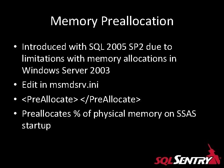 Memory Preallocation • Introduced with SQL 2005 SP 2 due to limitations with memory Memory Preallocation • Introduced with SQL 2005 SP 2 due to limitations with memory