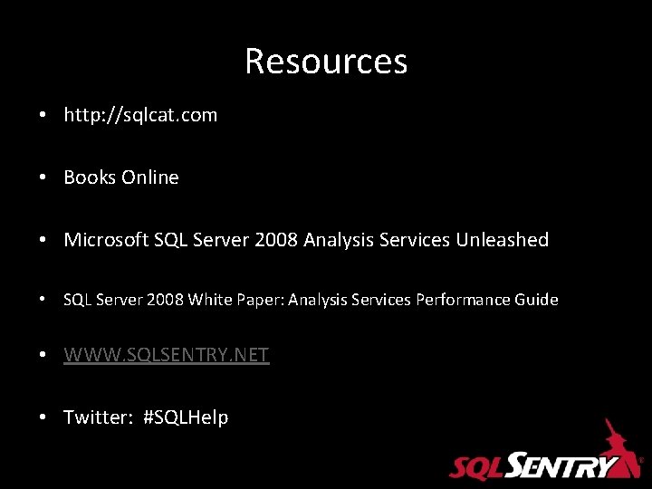 Resources • http: //sqlcat. com • Books Online • Microsoft SQL Server 2008 Analysis Resources • http: //sqlcat. com • Books Online • Microsoft SQL Server 2008 Analysis