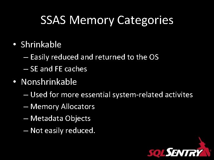 SSAS Memory Categories • Shrinkable – Easily reduced and returned to the OS – SSAS Memory Categories • Shrinkable – Easily reduced and returned to the OS –