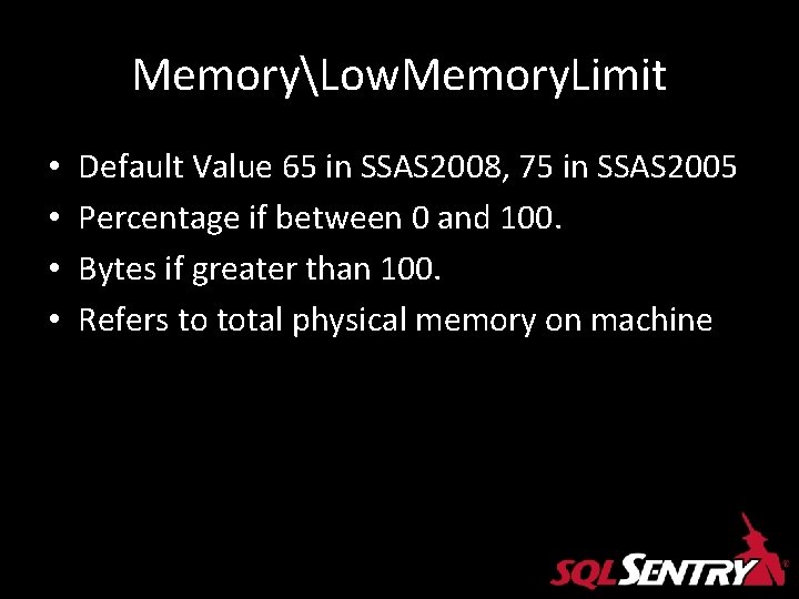 MemoryLow. Memory. Limit • • Default Value 65 in SSAS 2008, 75 in SSAS MemoryLow. Memory. Limit • • Default Value 65 in SSAS 2008, 75 in SSAS