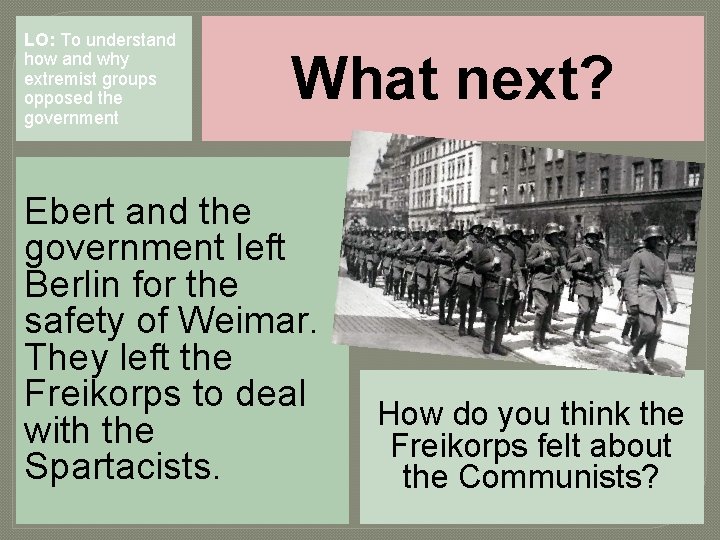 LO: To understand how and why extremist groups opposed the government What next? Ebert LO: To understand how and why extremist groups opposed the government What next? Ebert