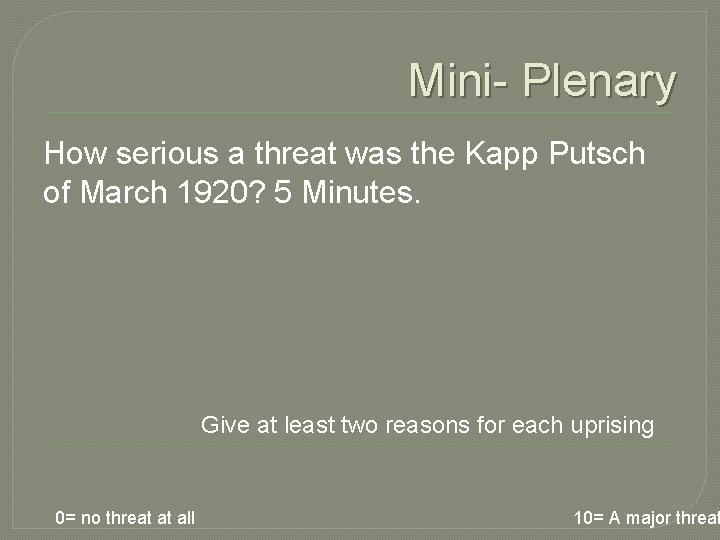 Mini- Plenary How serious a threat was the Kapp Putsch of March 1920? 5 Mini- Plenary How serious a threat was the Kapp Putsch of March 1920? 5