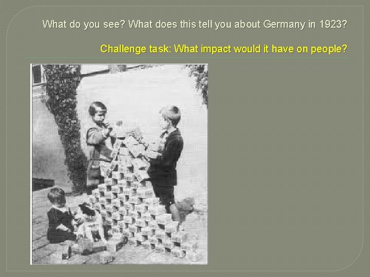 What do you see? What does this tell you about Germany in 1923? Challenge What do you see? What does this tell you about Germany in 1923? Challenge