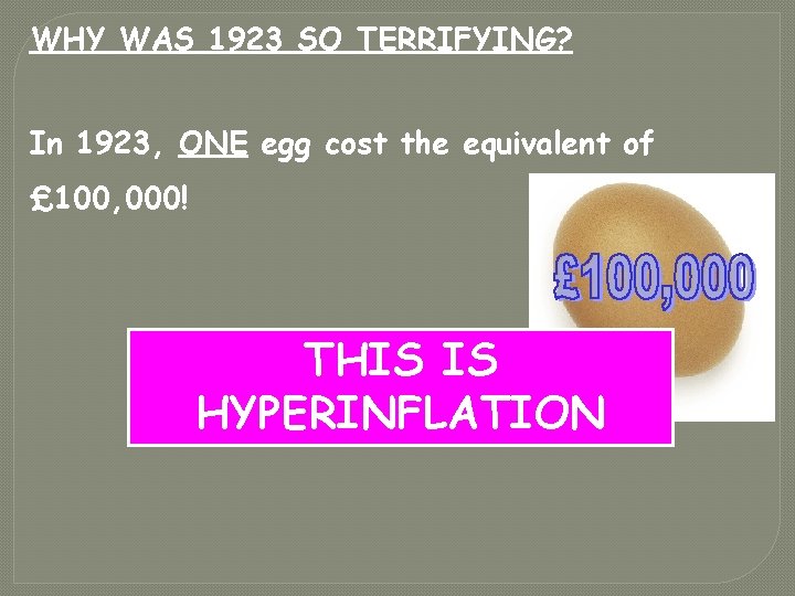 WHY WAS 1923 SO TERRIFYING? In 1923, ONE egg cost the equivalent of £ WHY WAS 1923 SO TERRIFYING? In 1923, ONE egg cost the equivalent of £
