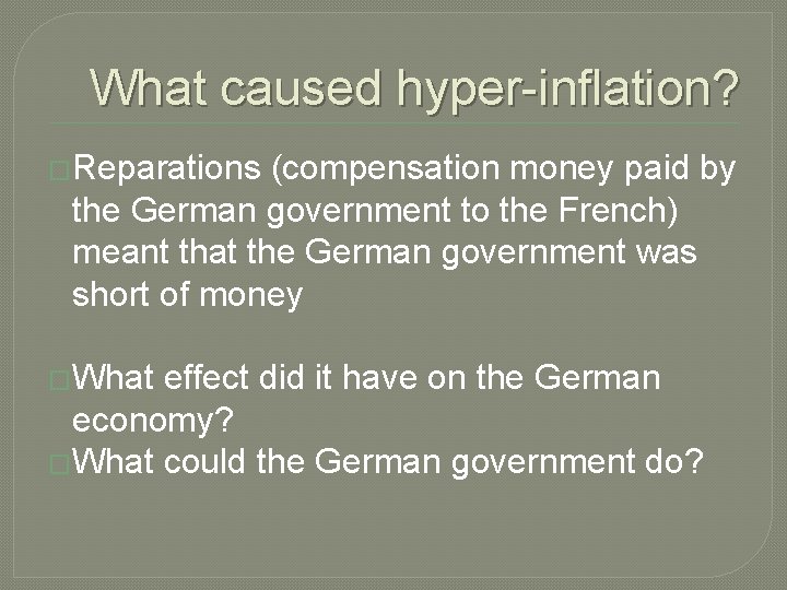 What caused hyper-inflation? �Reparations (compensation money paid by the German government to the French) What caused hyper-inflation? �Reparations (compensation money paid by the German government to the French)