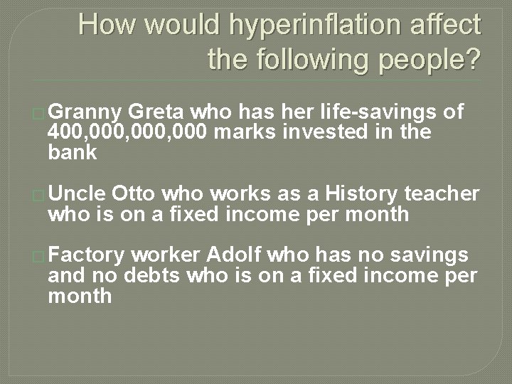 How would hyperinflation affect the following people? � Granny Greta who has her life-savings How would hyperinflation affect the following people? � Granny Greta who has her life-savings