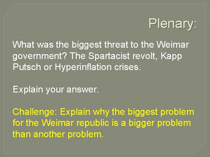 Plenary: What was the biggest threat to the Weimar government? The Spartacist revolt, Kapp Plenary: What was the biggest threat to the Weimar government? The Spartacist revolt, Kapp