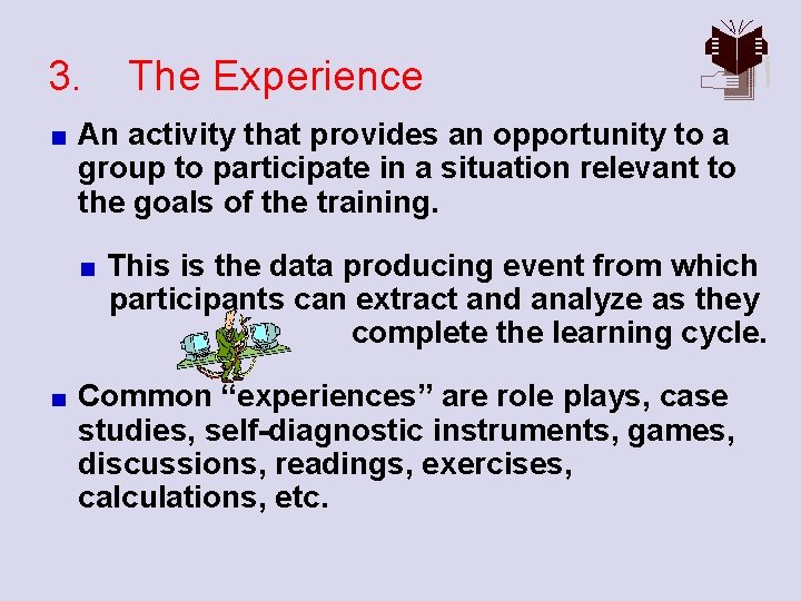 3. The Experience An activity that provides an opportunity to a group to participate
