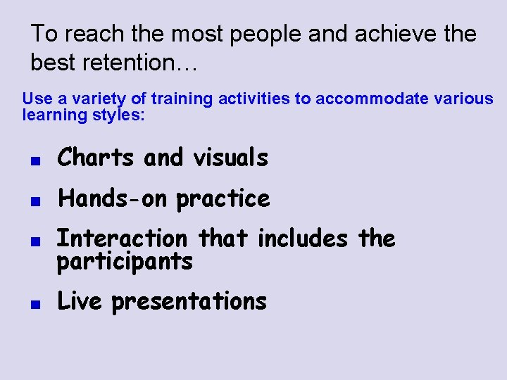 To reach the most people and achieve the best retention… Use a variety of