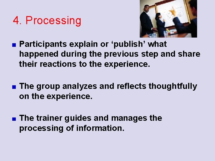 4. Processing Participants explain or ‘publish’ what happened during the previous step and share