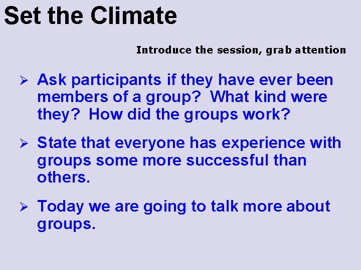 Set the Climate Introduce the session, grab attention Ø Ask participants if they have