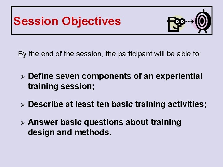 Session Objectives By the end of the session, the participant will be able to:
