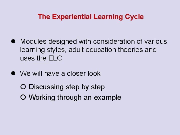 The Experiential Learning Cycle l Modules designed with consideration of various learning styles, adult