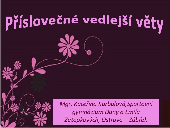  Mgr. Kateřina Karbulová, Sportovní gymnázium Dany a Emila Zátopkových, Ostrava – Zábřeh 