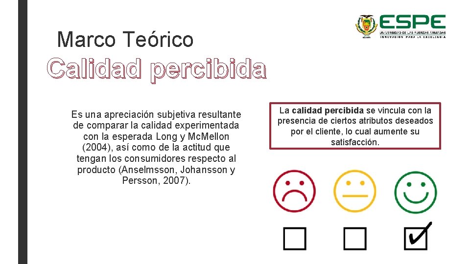 Marco Teórico Calidad percibida Es una apreciación subjetiva resultante de comparar la calidad experimentada