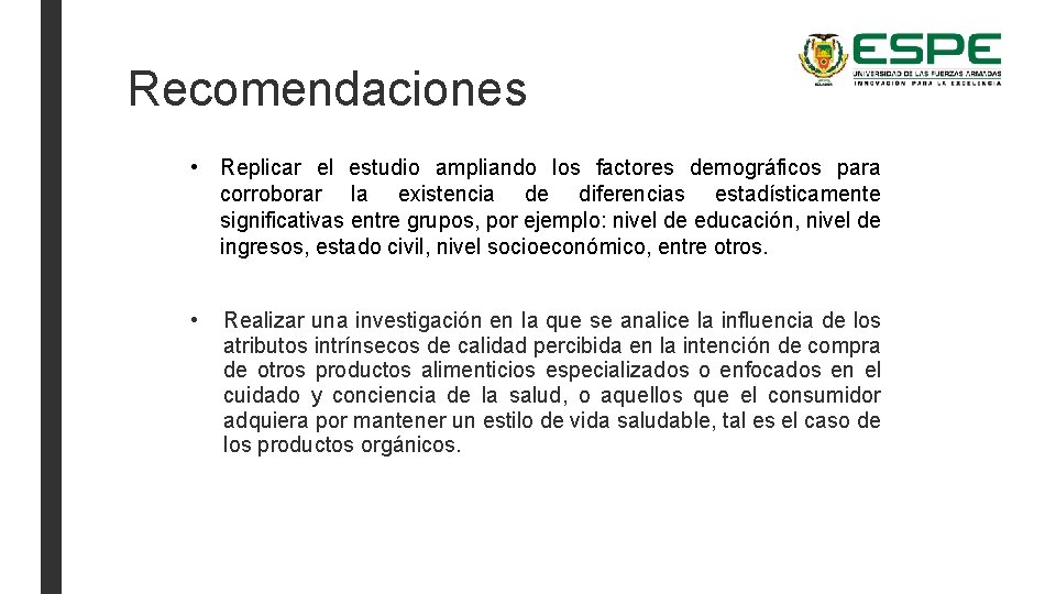 Recomendaciones • Replicar el estudio ampliando los factores demográficos para corroborar la existencia de