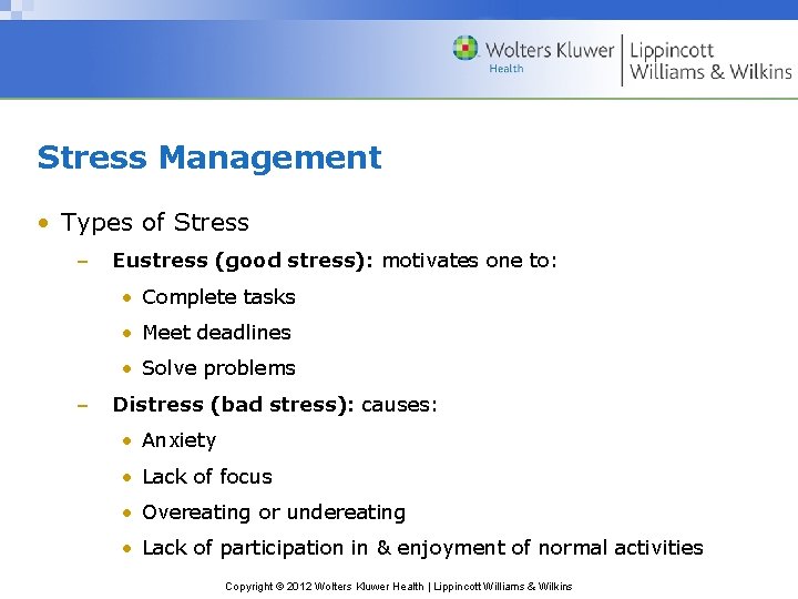 Stress Management • Types of Stress – Eustress (good stress): motivates one to: •