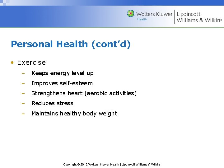 Personal Health (cont’d) • Exercise – Keeps energy level up – Improves self-esteem –