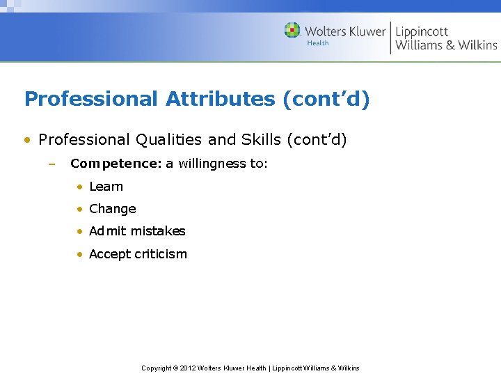 Professional Attributes (cont’d) • Professional Qualities and Skills (cont’d) – Competence: a willingness to: