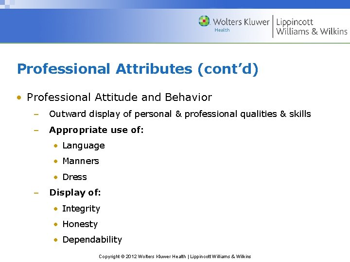 Professional Attributes (cont’d) • Professional Attitude and Behavior – Outward display of personal &