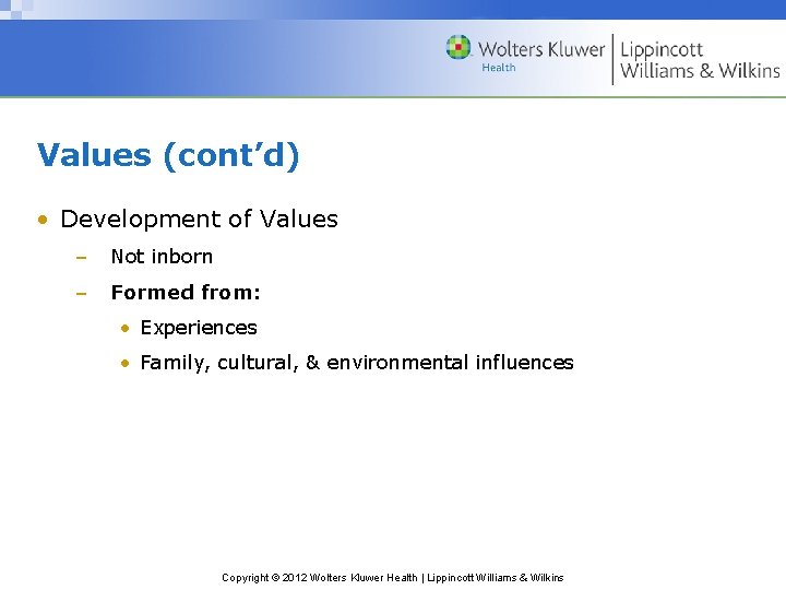 Values (cont’d) • Development of Values – Not inborn – Formed from: • Experiences
