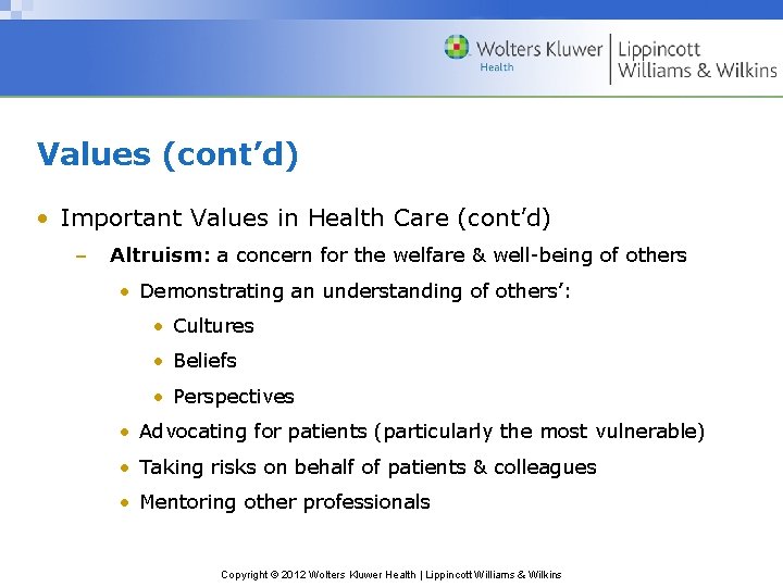 Values (cont’d) • Important Values in Health Care (cont’d) – Altruism: a concern for