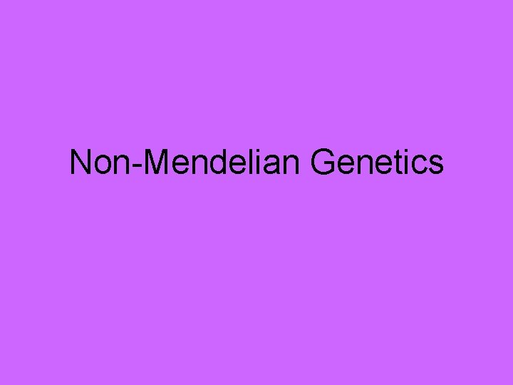 Non-Mendelian Genetics 