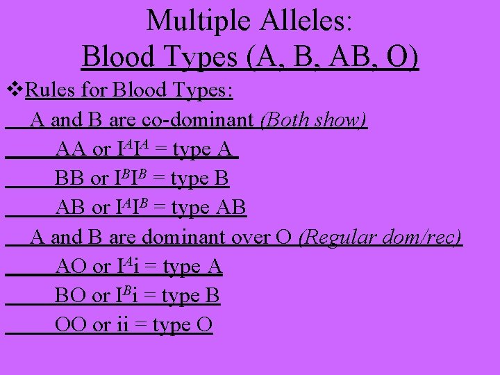 Multiple Alleles: Blood Types (A, B, AB, O) v. Rules for Blood Types: A