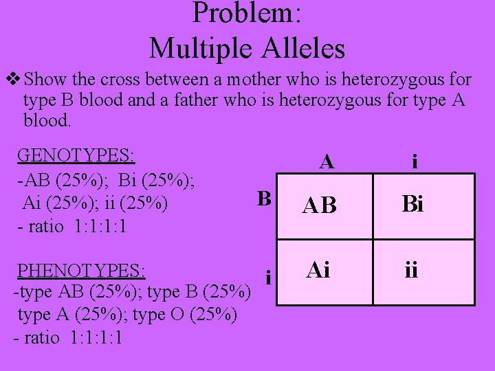 Problem: Multiple Alleles v Show the cross between a mother who is heterozygous for