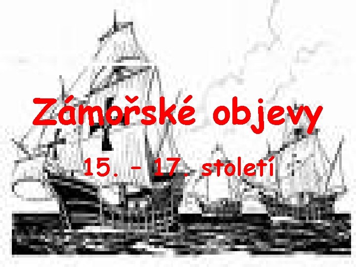 Zámořské objevy 15. – 17. století 