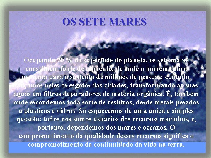 OS SETE MARES Ocupando 70 % da superfície do planeta, os sete mares constituem