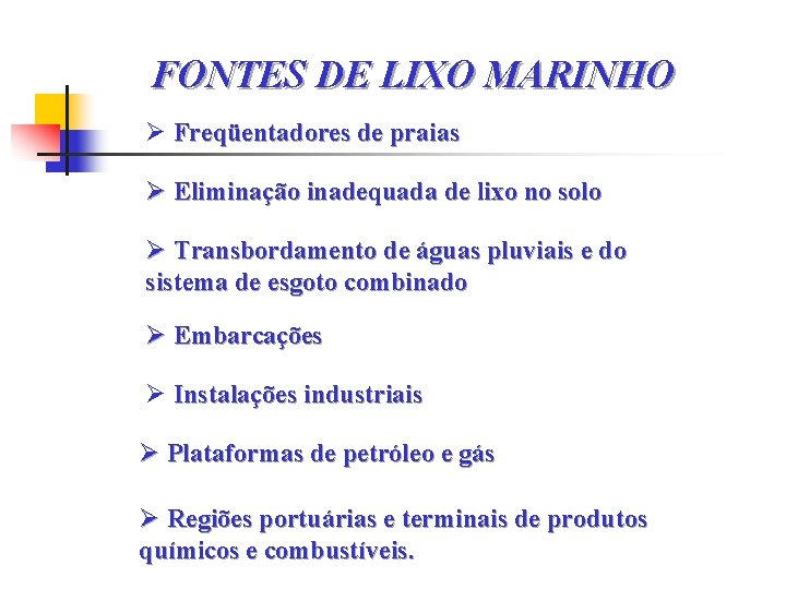  FONTES DE LIXO MARINHO Ø Freqüentadores de praias Ø Eliminação inadequada de lixo