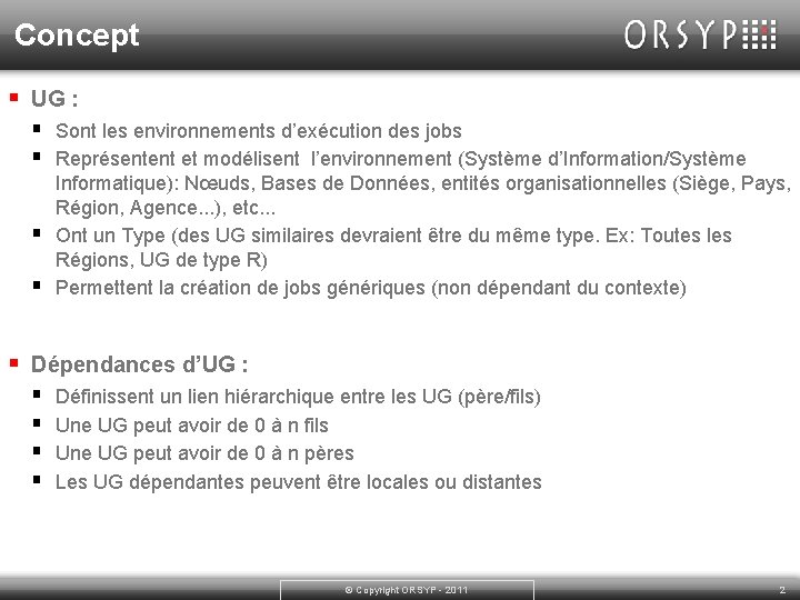 Concept § UG : § Sont les environnements d’exécution des jobs § Représentent et