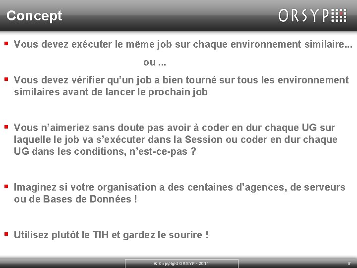 Concept § Vous devez exécuter le même job sur chaque environnement similaire. . .