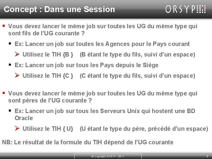 Concept : Dans une Session § Vous devez lancer le même job sur toutes