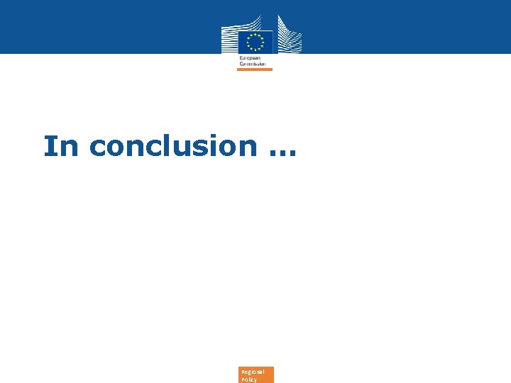 In conclusion … Regional Policy 