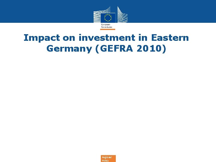 Impact on investment in Eastern Germany (GEFRA 2010) Regional Policy 