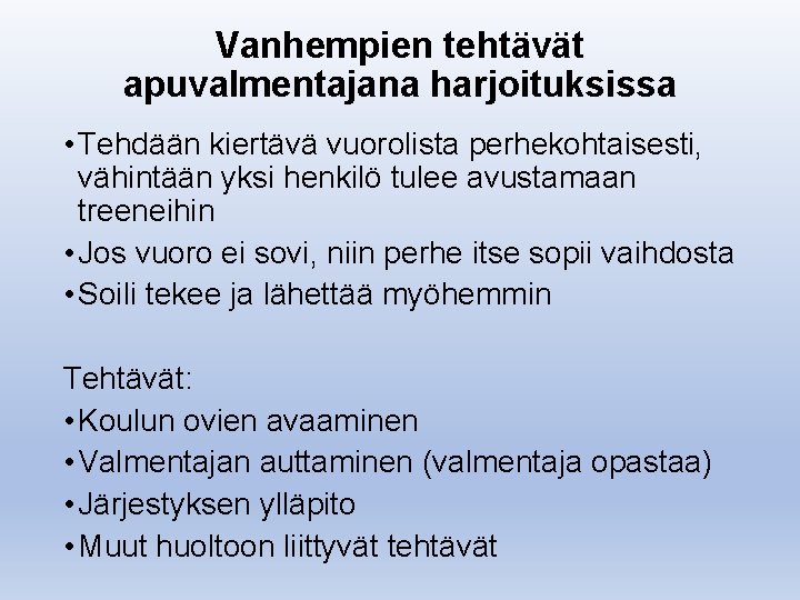 Vanhempien tehtävät apuvalmentajana harjoituksissa • Tehdään kiertävä vuorolista perhekohtaisesti, vähintään yksi henkilö tulee avustamaan