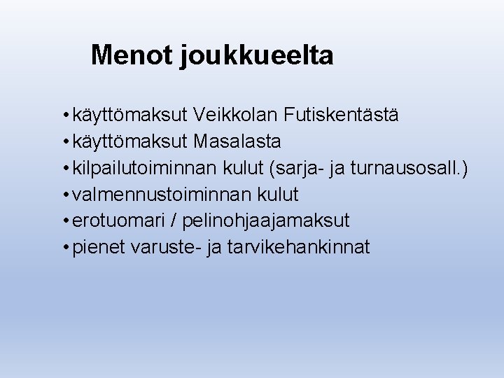 Menot joukkueelta • käyttömaksut Veikkolan Futiskentästä • käyttömaksut Masalasta • kilpailutoiminnan kulut (sarja- ja