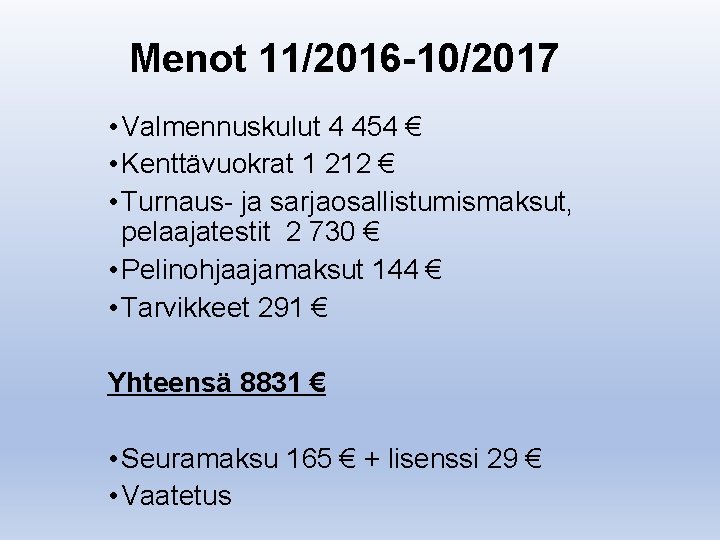Menot 11/2016 -10/2017 • Valmennuskulut 4 454 € • Kenttävuokrat 1 212 € •