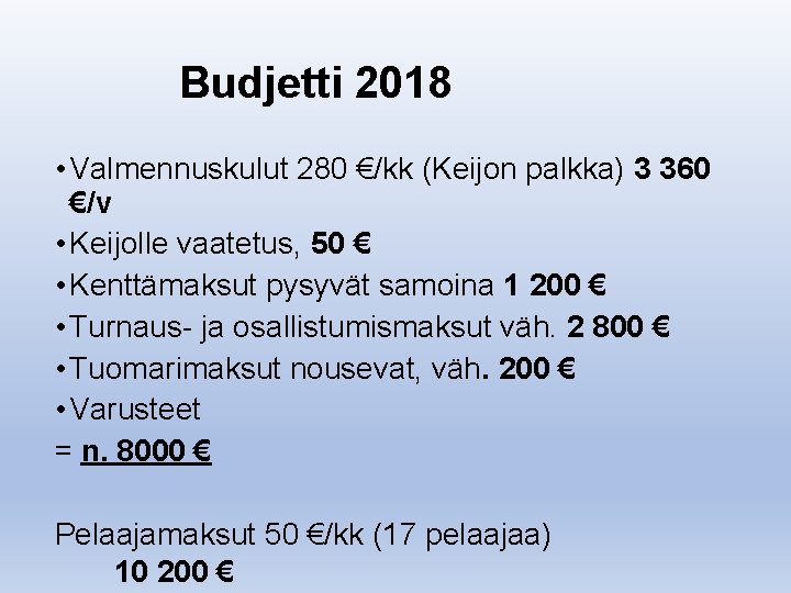 Budjetti 2018 • Valmennuskulut 280 €/kk (Keijon palkka) 3 360 €/v • Keijolle vaatetus,