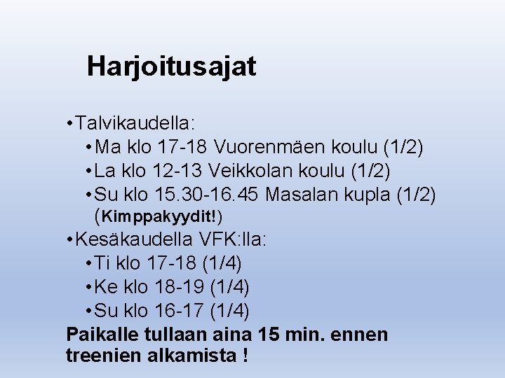 Harjoitusajat • Talvikaudella: • Ma klo 17 -18 Vuorenmäen koulu (1/2) • La klo
