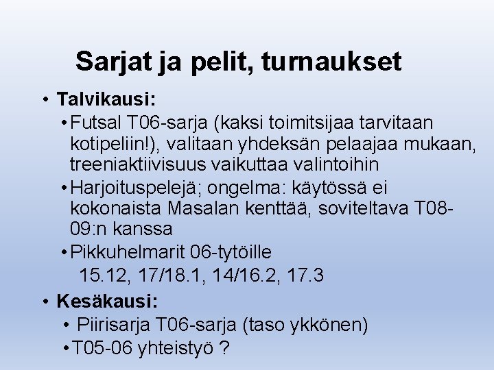 Sarjat ja pelit, turnaukset • Talvikausi: • Futsal T 06 -sarja (kaksi toimitsijaa tarvitaan